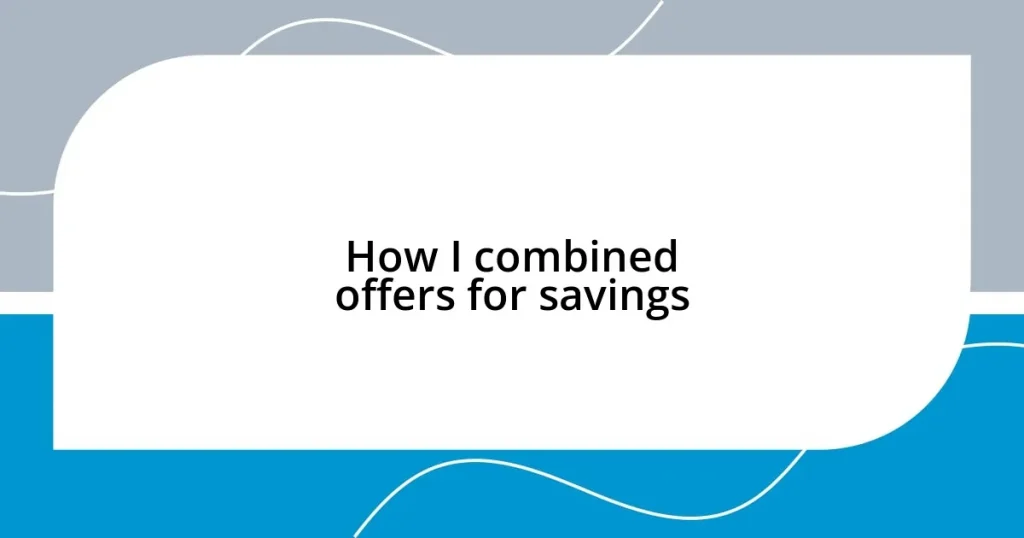 How I combined offers for savings