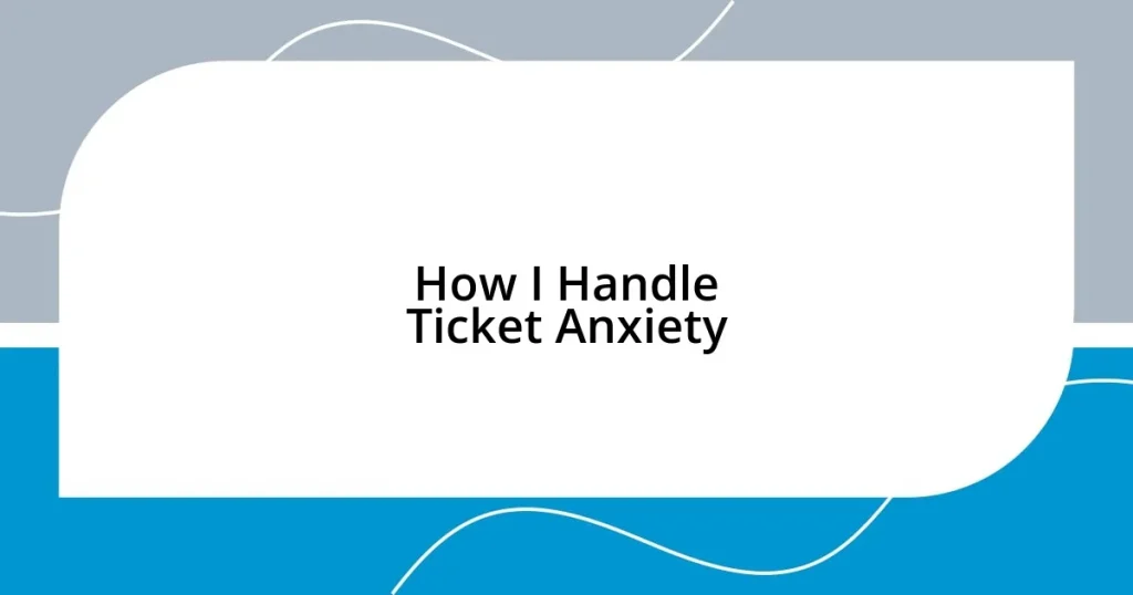 How I Handle Ticket Anxiety