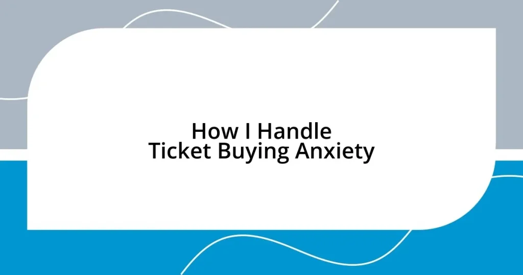 How I Handle Ticket Buying Anxiety