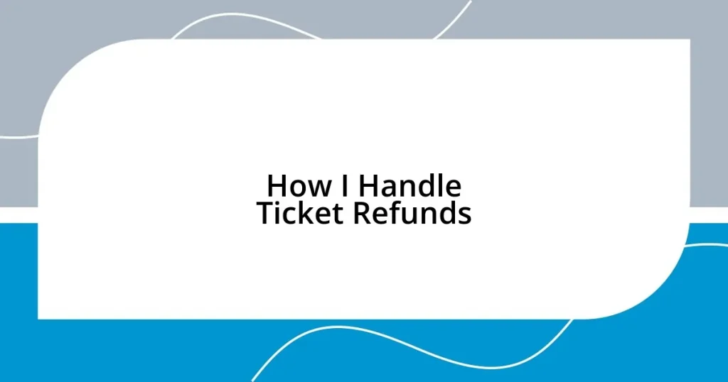 How I Handle Ticket Refunds