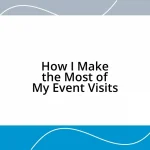 How I Make the Most of My Event Visits