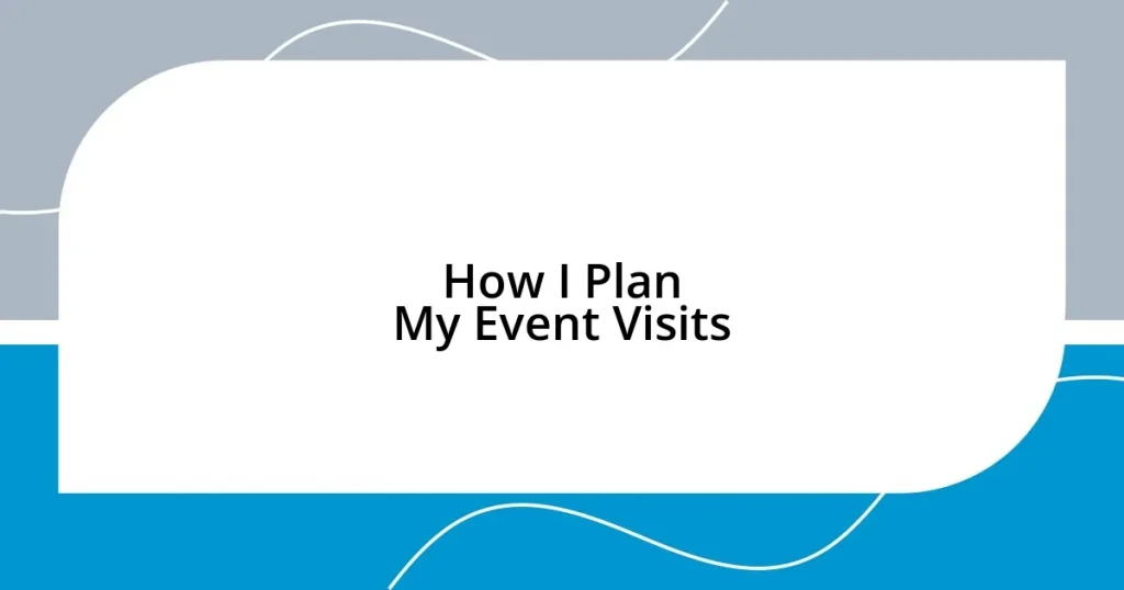 How I Plan My Event Visits