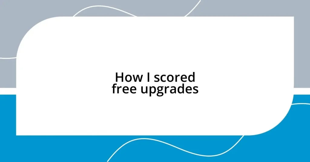 How I scored free upgrades