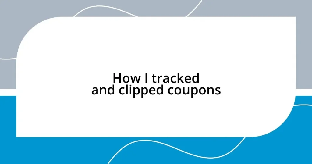 How I tracked and clipped coupons