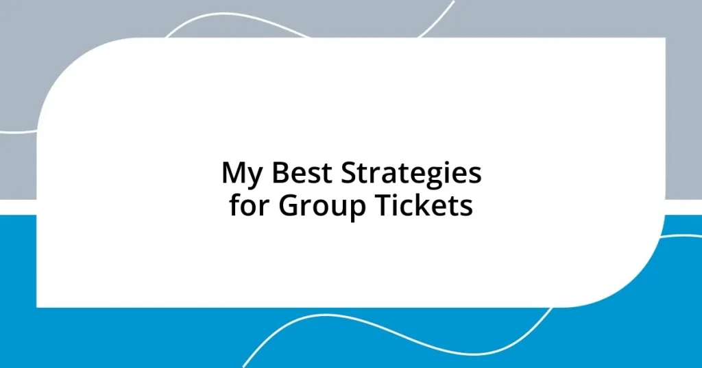 My Best Strategies for Group Tickets