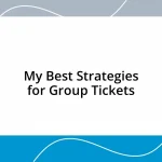 My Best Strategies for Group Tickets