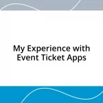 My Experience with Event Ticket Apps