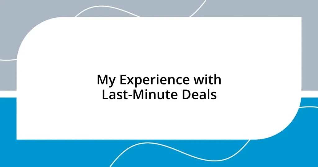 My Experience with Last-Minute Deals