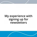 My experience with signing up for newsletters