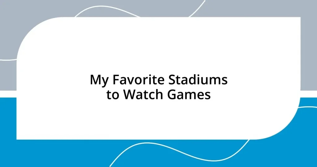 My Favorite Stadiums to Watch Games