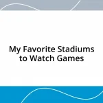 My Favorite Stadiums to Watch Games