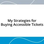 My Strategies for Buying Accessible Tickets