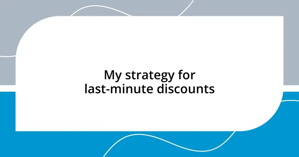 My strategy for last-minute discounts