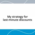 My strategy for last-minute discounts