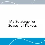 My Strategy for Seasonal Tickets