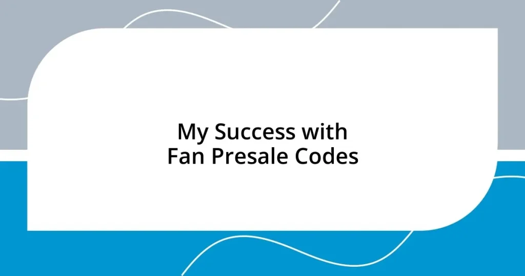 My Success with Fan Presale Codes