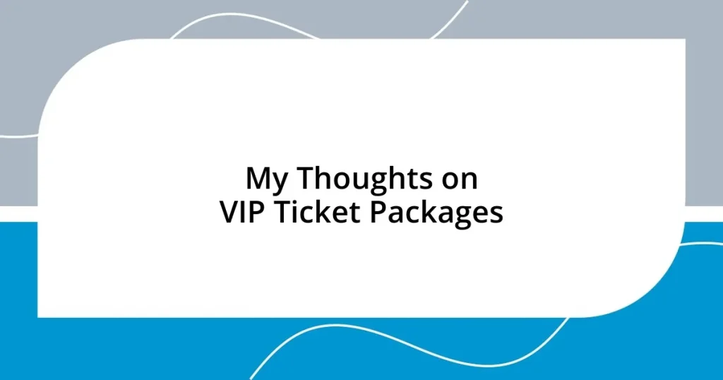 My Thoughts on VIP Ticket Packages