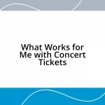 What Works for Me with Concert Tickets