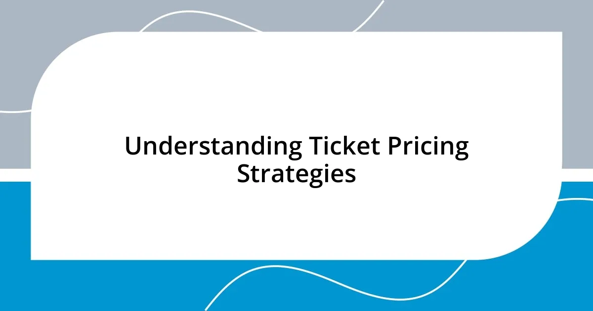 Understanding Ticket Pricing Strategies