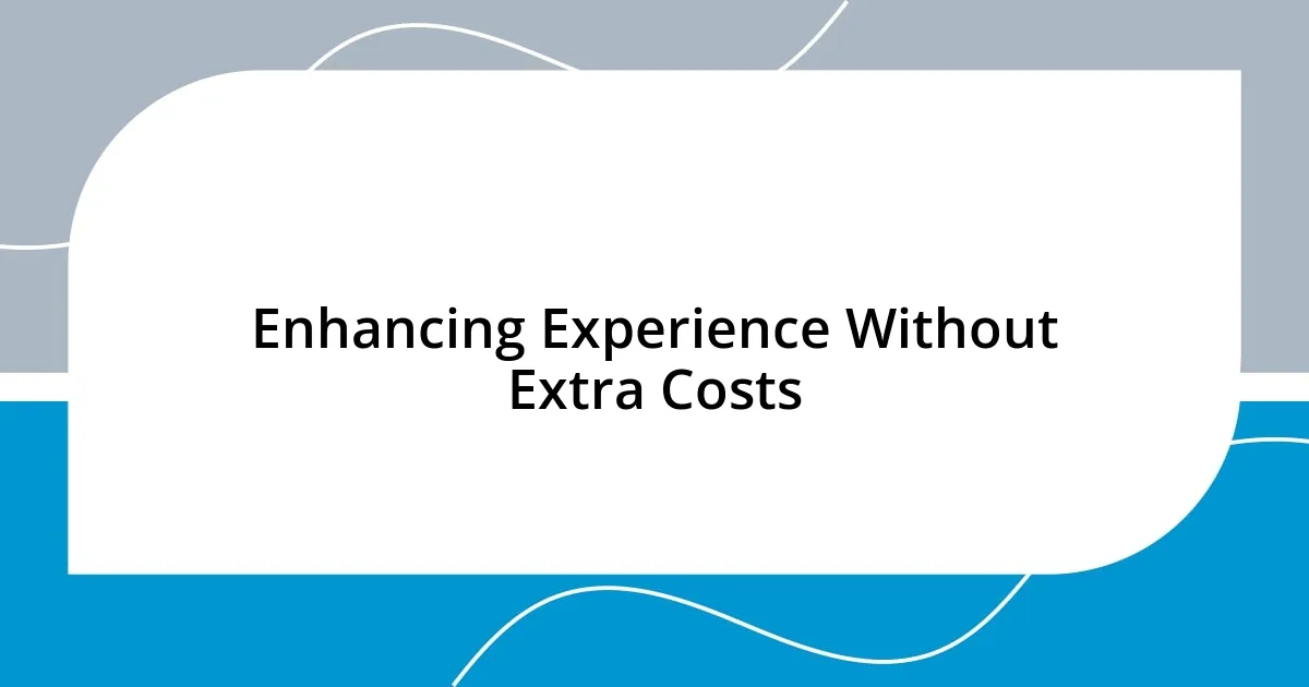 Enhancing Experience Without Extra Costs