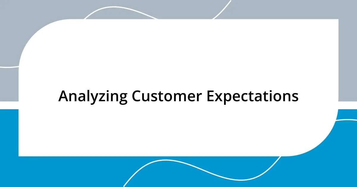 Analyzing Customer Expectations