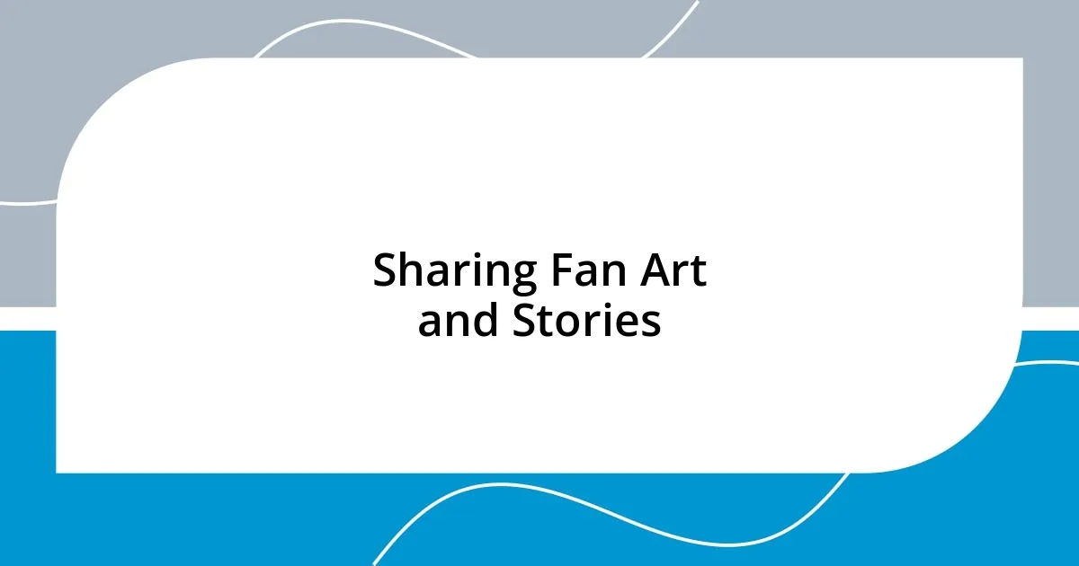 Sharing Fan Art and Stories