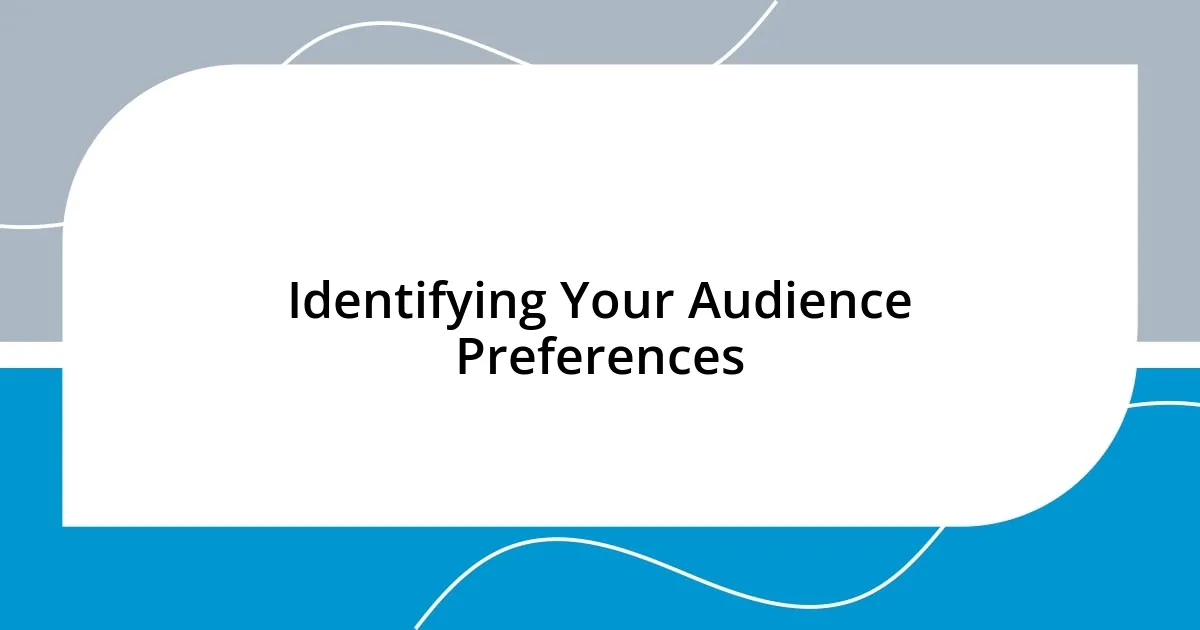 Identifying Your Audience Preferences