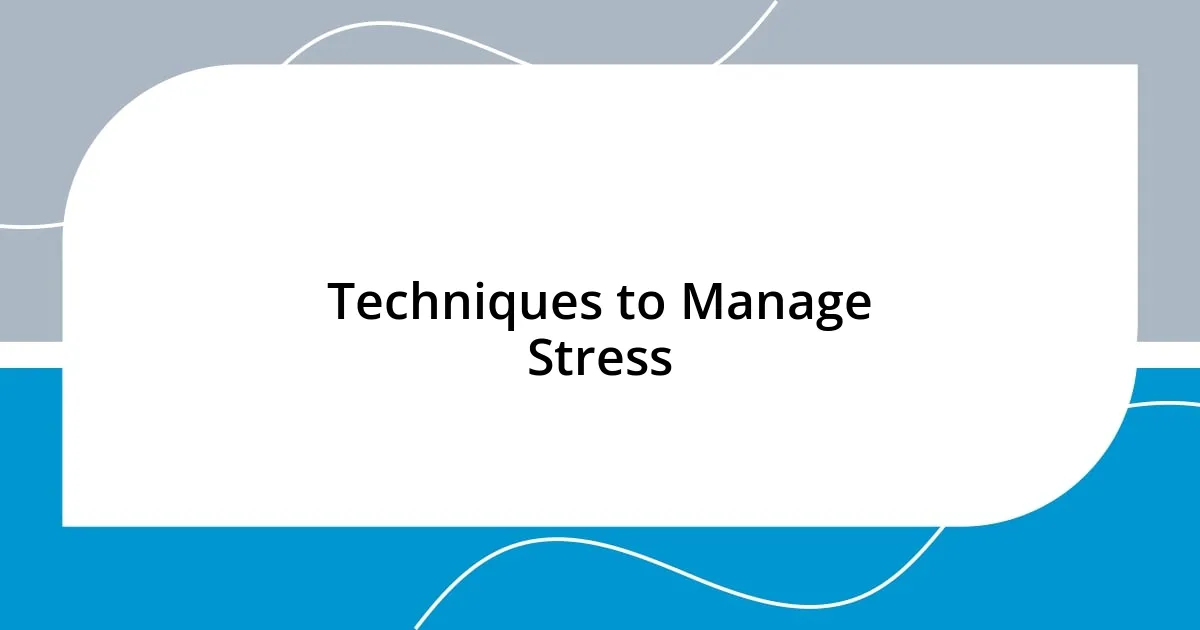 Techniques to Manage Stress