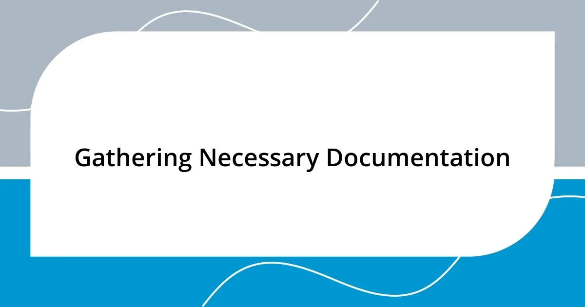 Gathering Necessary Documentation