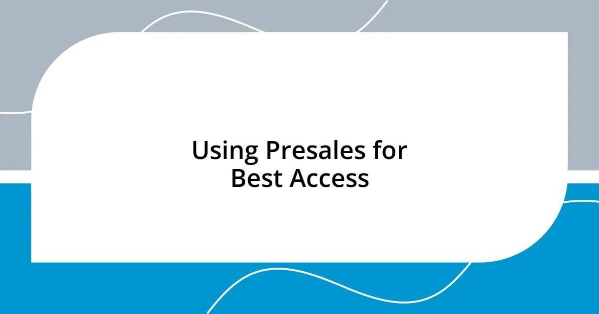 Using Presales for Best Access