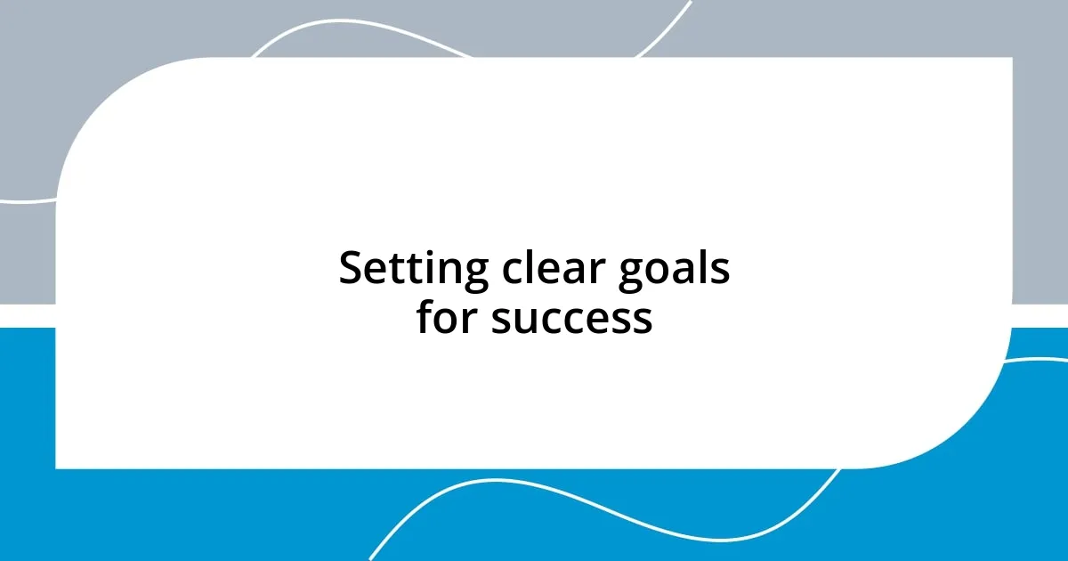 Setting clear goals for success