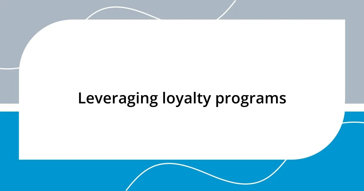 Leveraging loyalty programs