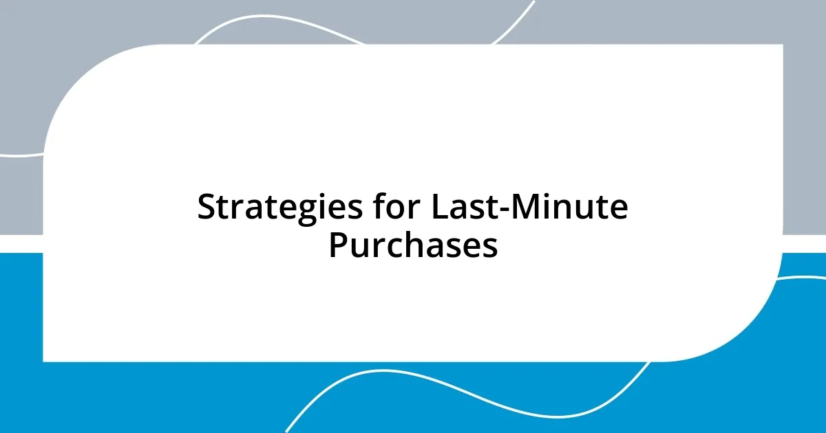 Strategies for Last-Minute Purchases