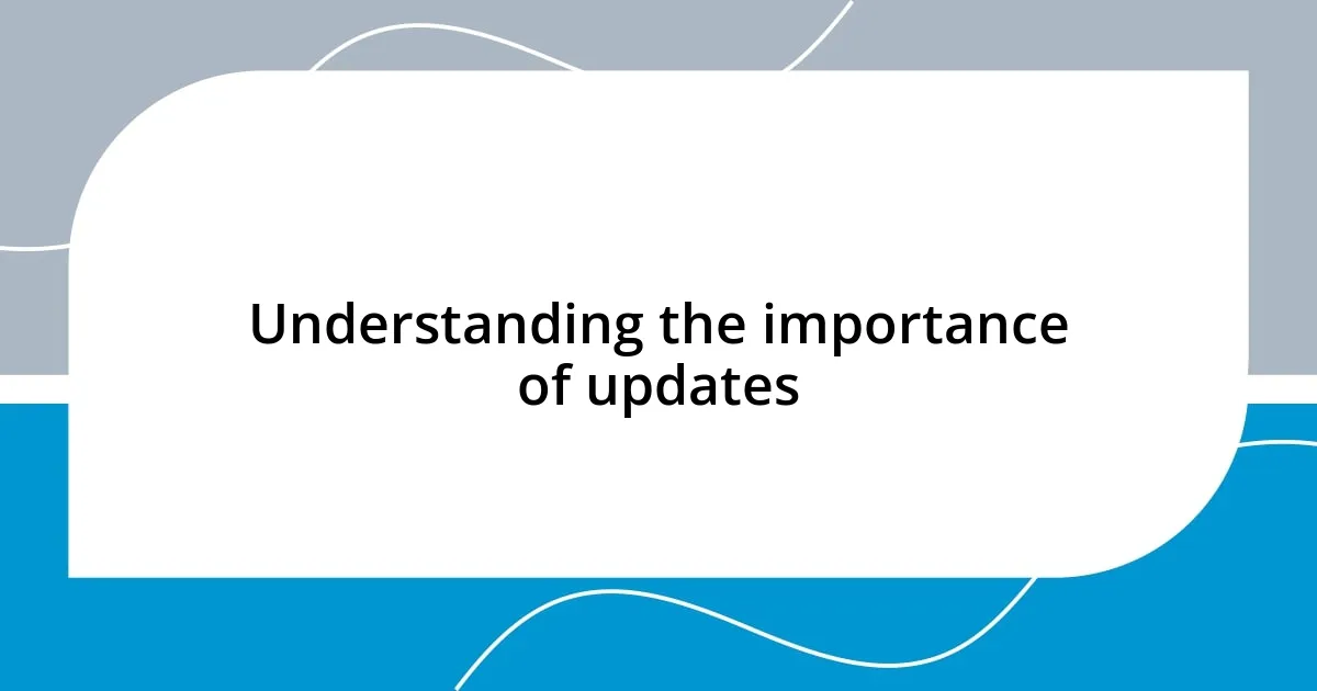 Understanding the importance of updates