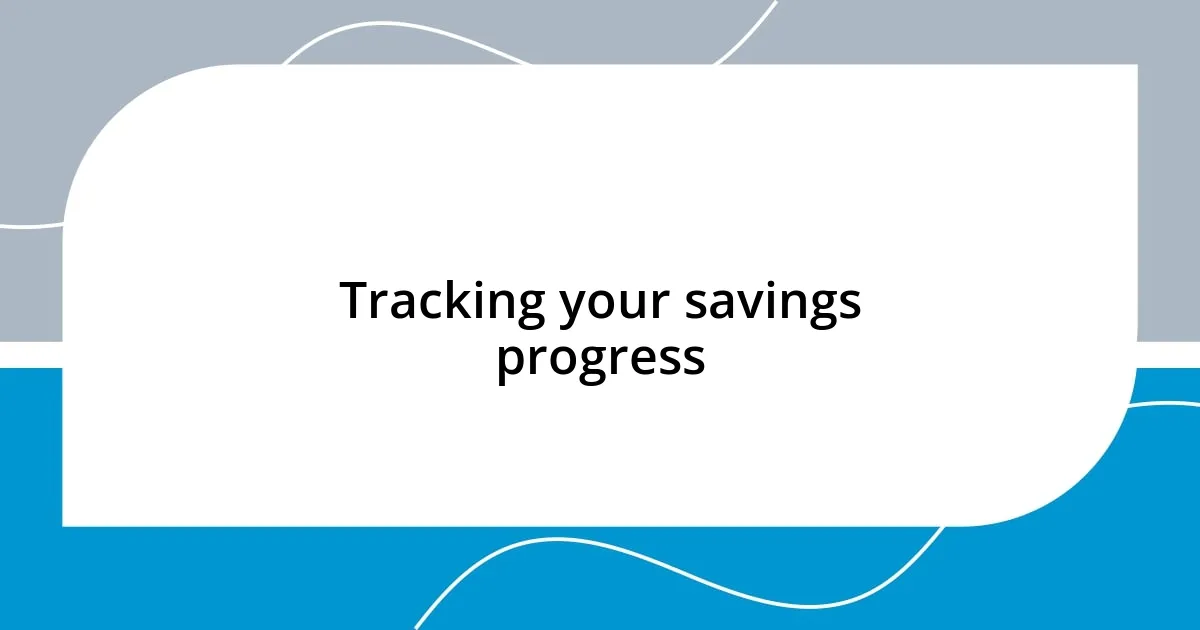 Tracking your savings progress