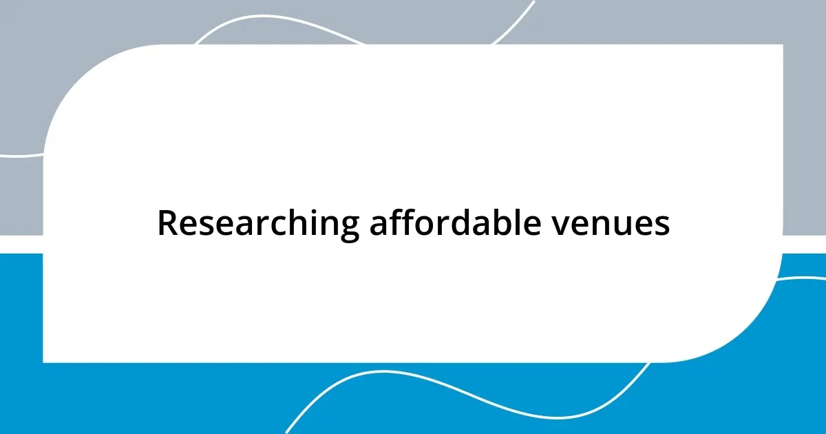 Researching affordable venues