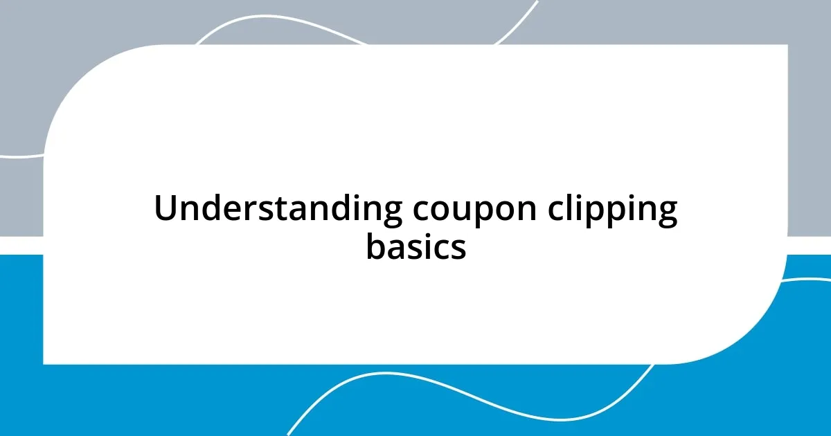 Understanding coupon clipping basics