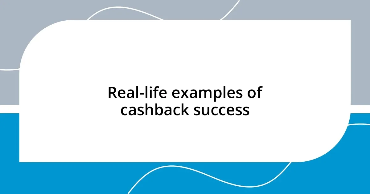 Real-life examples of cashback success