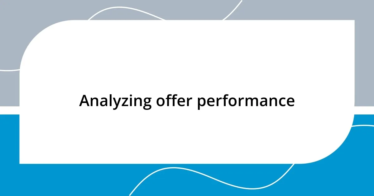 Analyzing offer performance