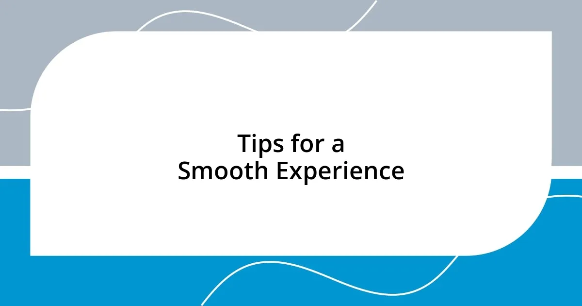 Tips for a Smooth Experience