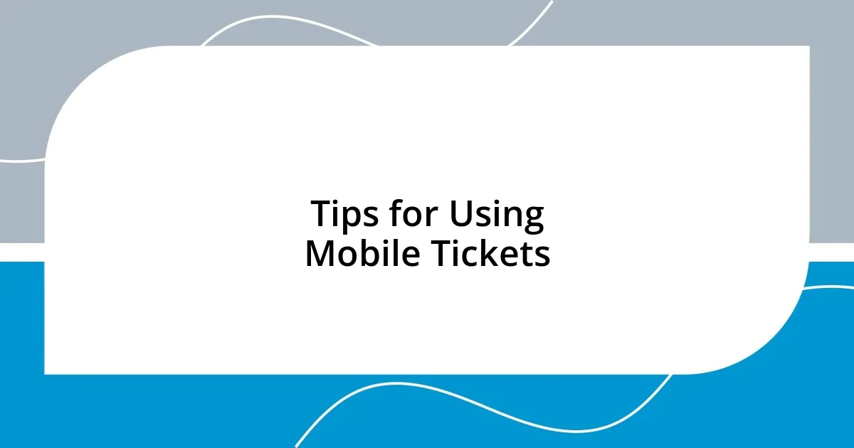 Tips for Using Mobile Tickets