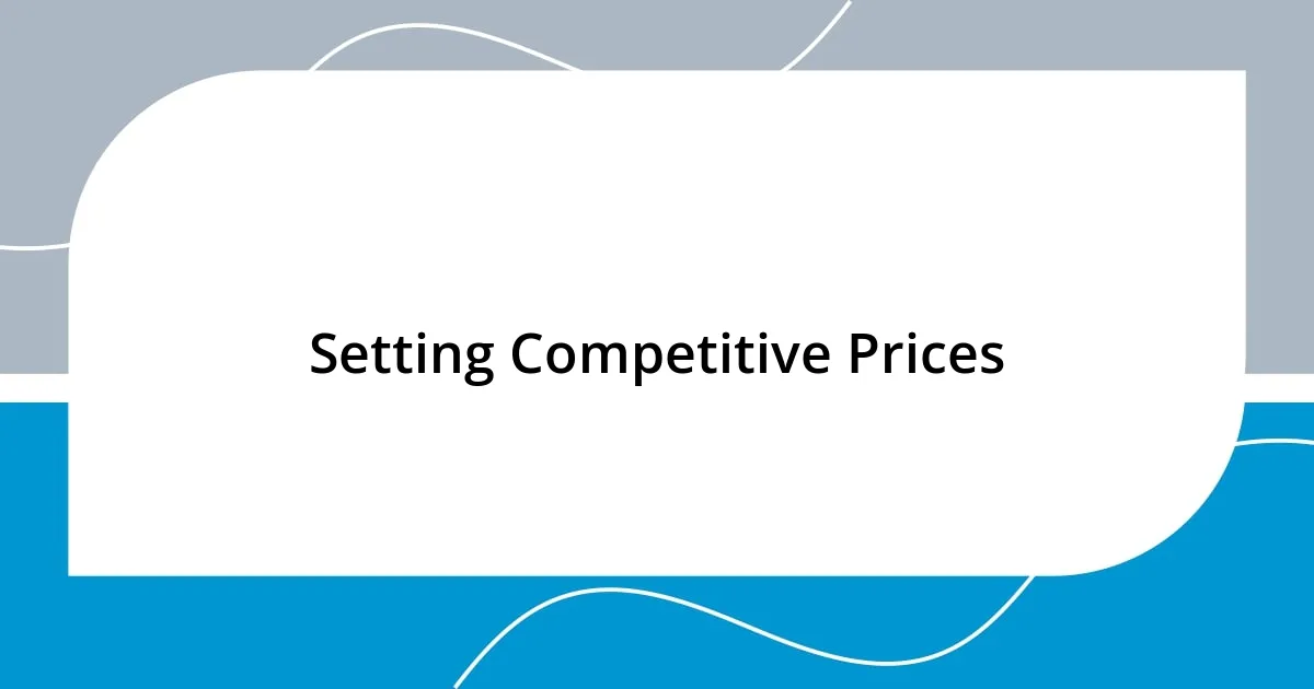 Setting Competitive Prices