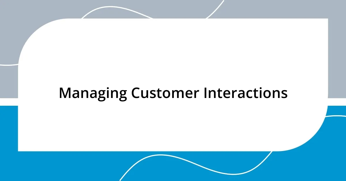 Managing Customer Interactions