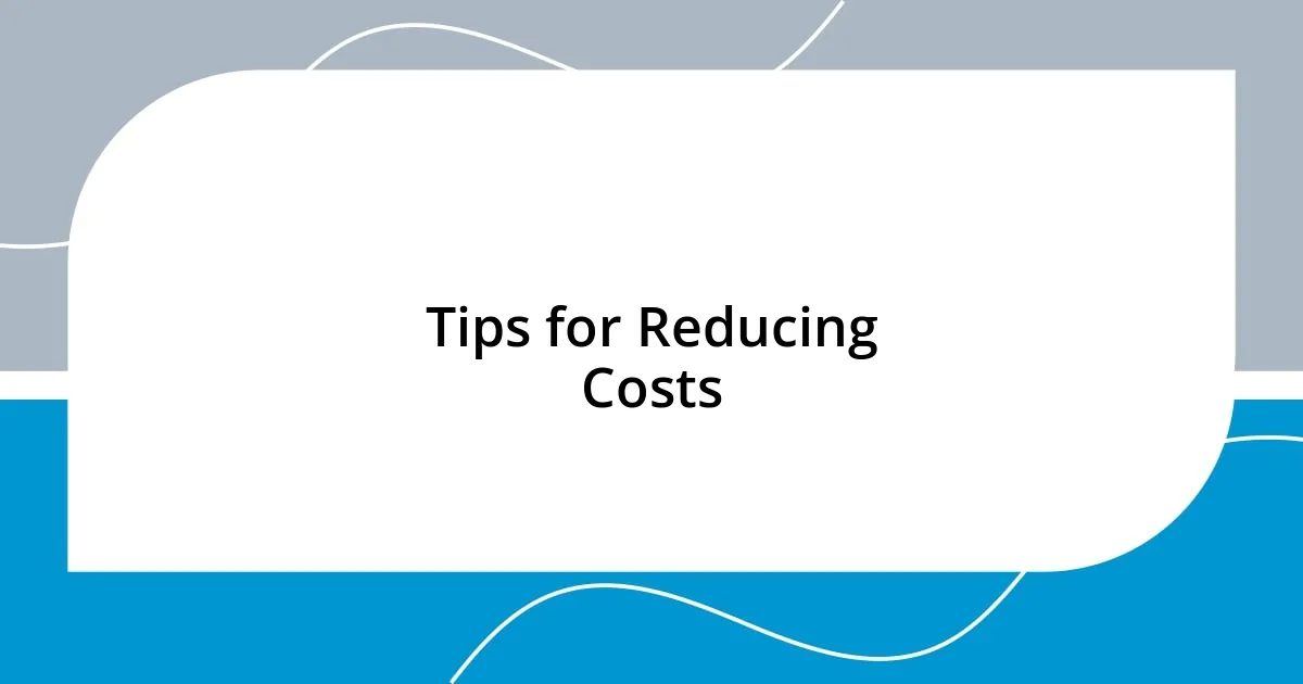 Tips for Reducing Costs