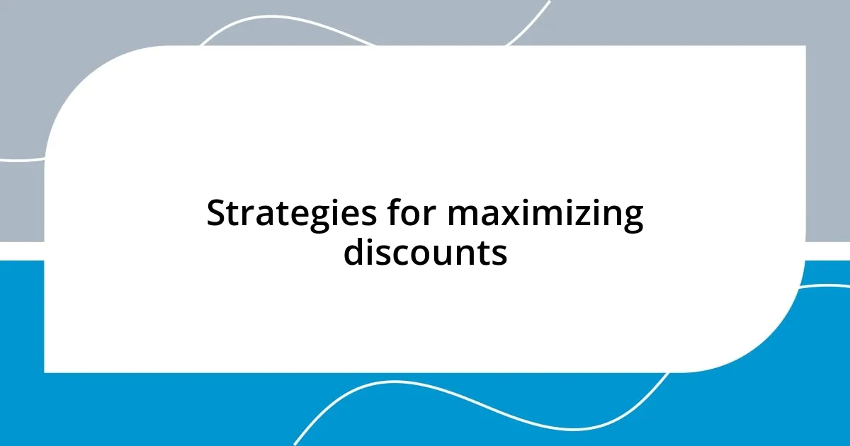 Strategies for maximizing discounts