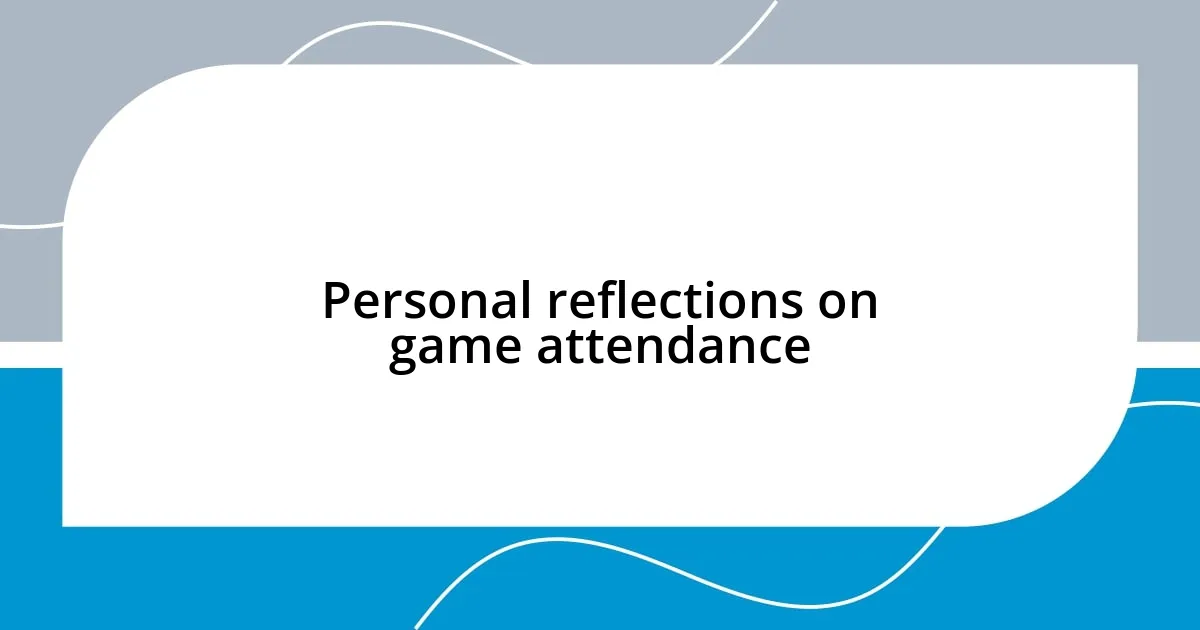 Personal reflections on game attendance