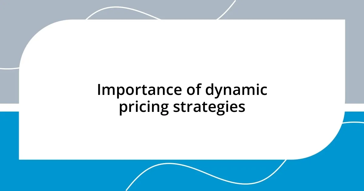 Importance of dynamic pricing strategies